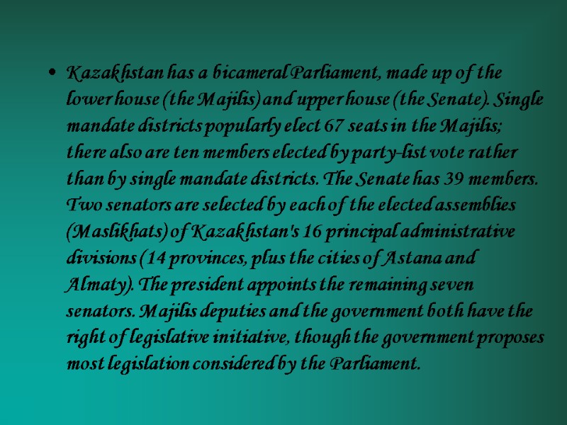 Kazakhstan has a bicameral Parliament, made up of the lower house (the Majilis) and